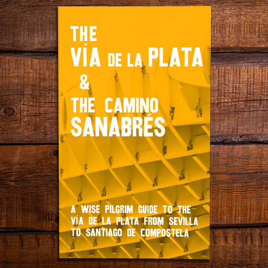 2024 edition: The Vía de la Plata and the Camino Sanabrés - A Guide to the Camino from Sevilla to Santiago.