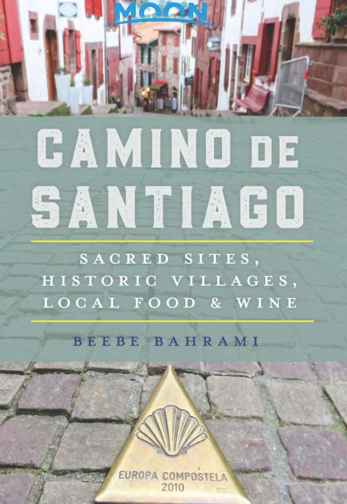 Moon Camino de Santiago: Sacred Sites, Historic Villages, Local Food & Wine (Travel Guide)