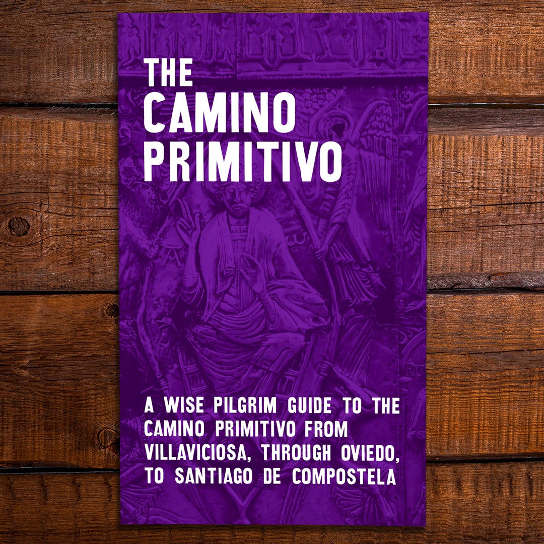 A Guide to the Camino Primitivo from Villaviciosa, through Oviedo, to Santiago de Compostela (W/FREE Passport)
