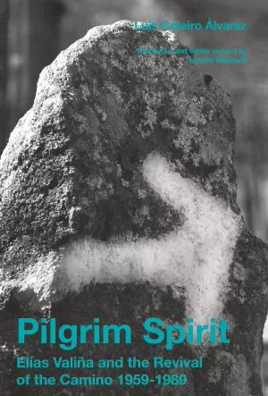 PILGRIM SPIRIT Elías Valiña and the Revival of the Camino 1959-1989