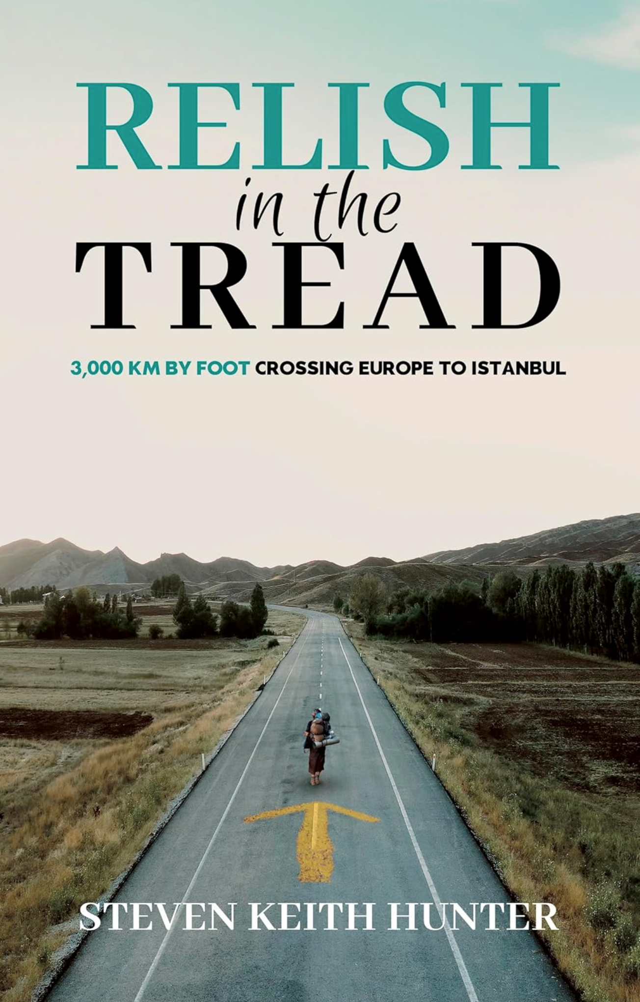 Relish In the Tread: 3,000km By Foot Crossing Europe To Istanbul (English Edition)