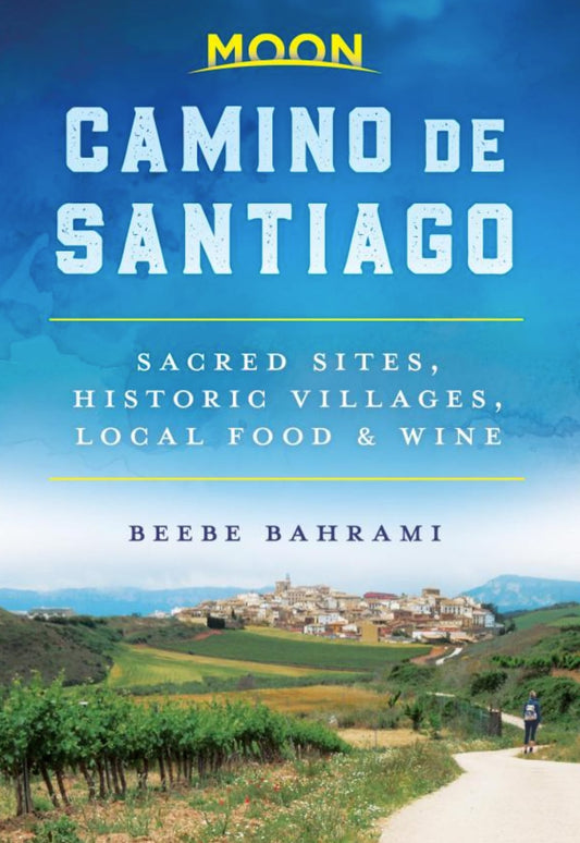 Moon Camino de Santiago: Sacred Sites, Historic Villages, Local Food & Wine (Travel Guide)